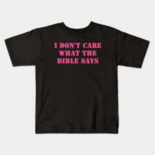 I Don't Care What the Bible Says Kids T-Shirt
